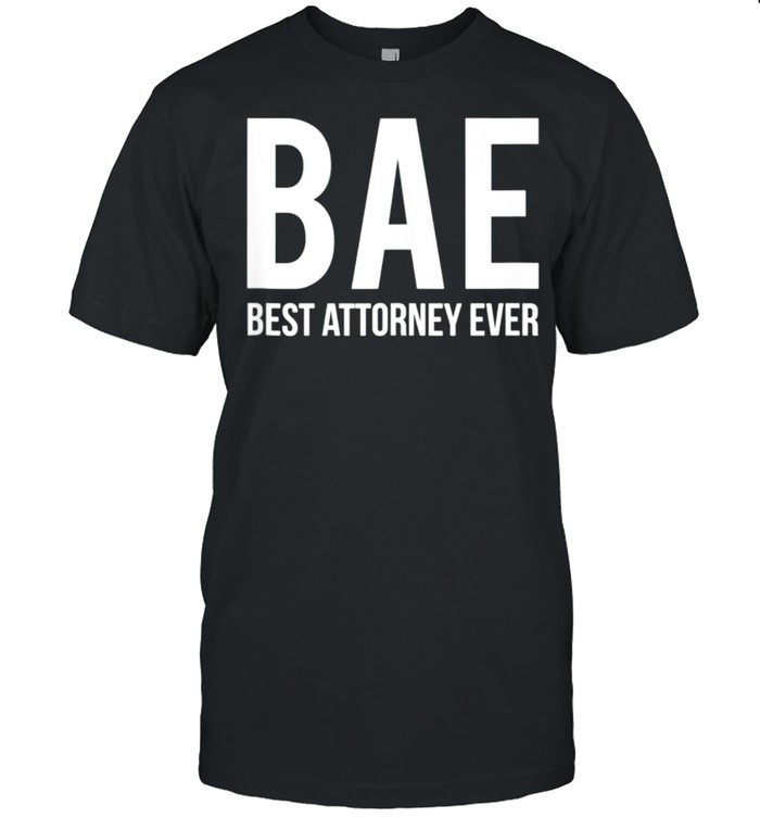 Lawyer Saying Best Attorney Ever For Law School Students T-Shirt Lawyer Saying Best Attorney Ever For Law School Students T-Shirt