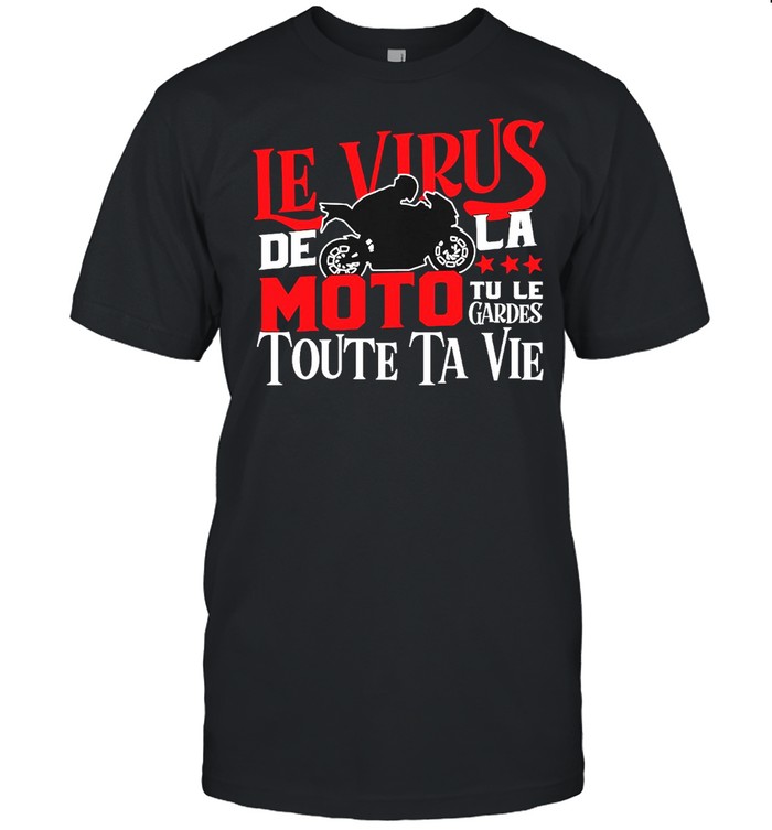 Le Virus De La Moto Tu Le Gardes Toute Ta Vie T-Shirt Le Virus De La Moto Tu Le Gardes Toute Ta Vie T-Shirt