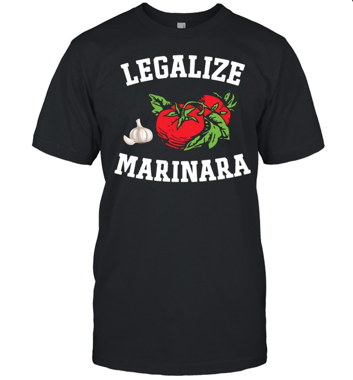 Legalize Marinara Italian Tomato Sauce Food T-Shirt Legalize Marinara Italian Tomato Sauce Food T-Shirt