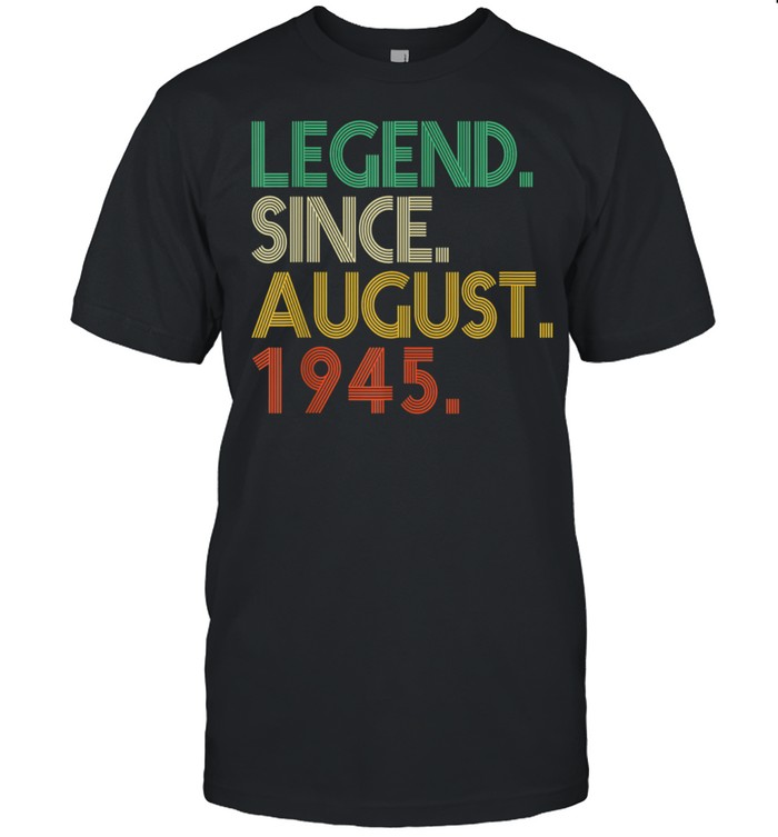 Legend Since August 1945 76Th Birthday 76 Year Old T-Shirt