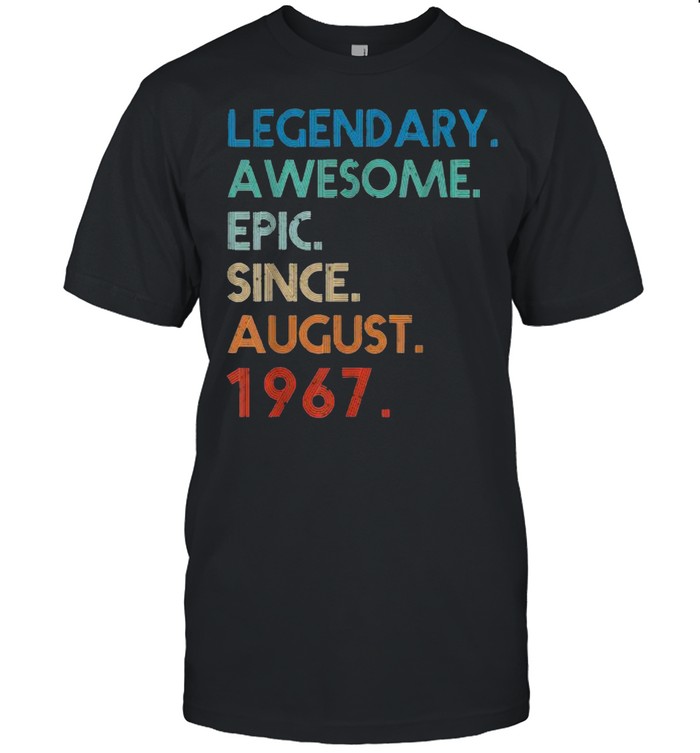 Legendary Awesome Epic Since August 1967 Birthday T-Shirt Legendary Awesome Epic Since August 1967 Birthday T-Shirt