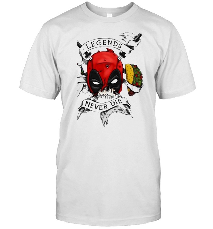 Legends Never Die Deadpool Tacos T-Shirt Legends Never Die Deadpool Tacos T-Shirt