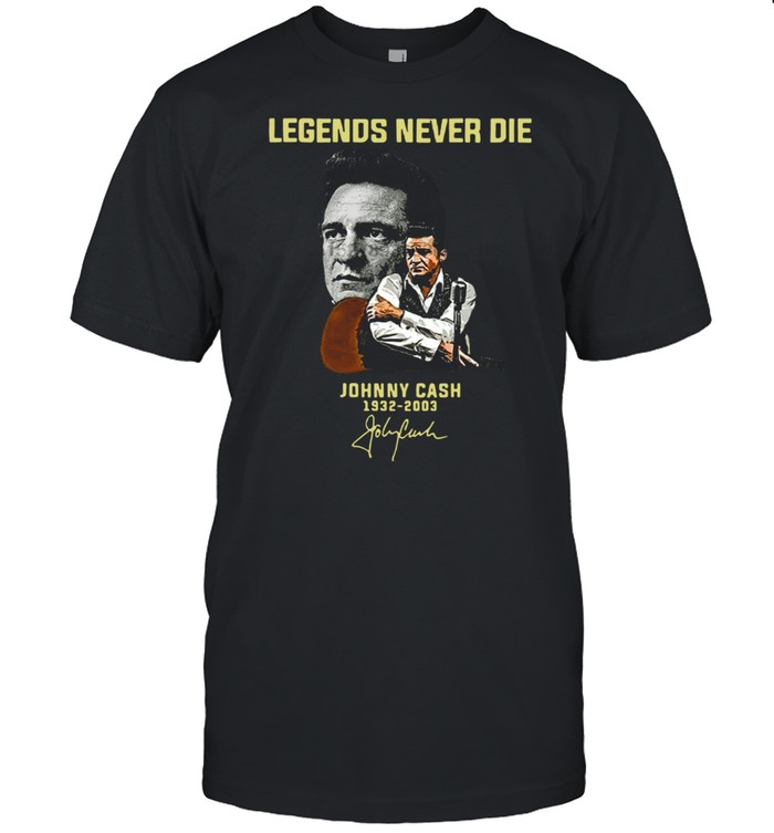 Legends Never Die Johnny Cash 1932 2003 Signature T-Shirt Legends Never Die Johnny Cash 1932 2003 Signature T-Shirt