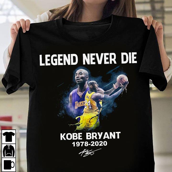 Legends Never Die Kobe Bryant 1978 – 2020 Signed T-Shirt Legends Never Die Kobe Bryant 1978 – 2020 Signed T-Shirt