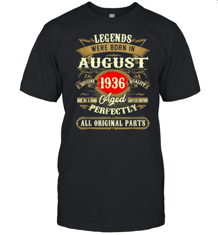 Legends Were Born In August 1936 All Original Parts T-Shirt Legends Were Born In August 1936 All Original Parts T-Shirt