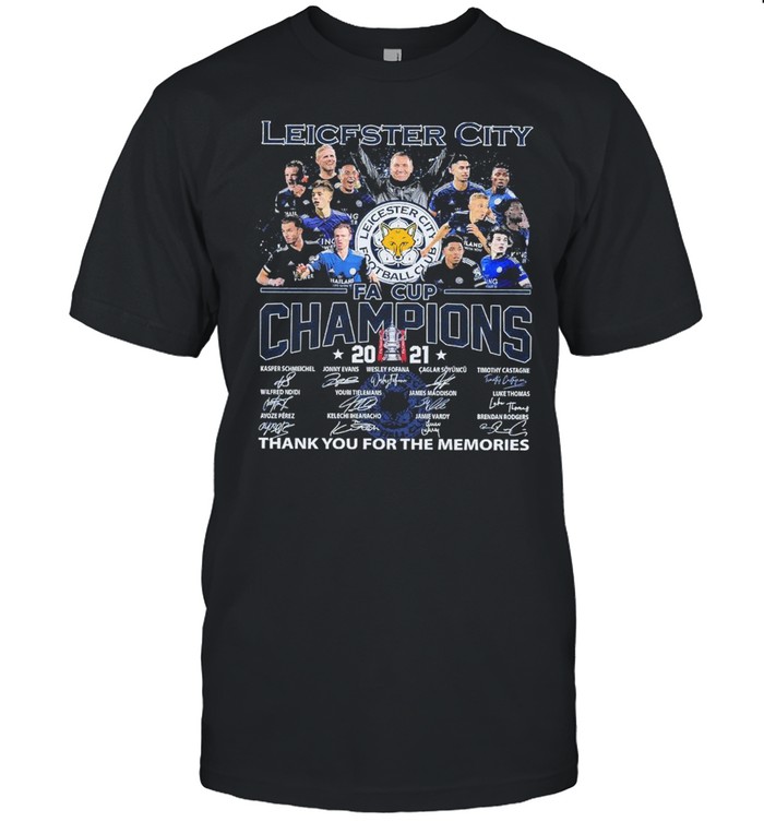 Leicester City Club Fa Cup Champions 2021 Thank You For The Memories T-Shirt Leicester City Club Fa Cup Champions 2021 Thank You For The Memories T-Shirt