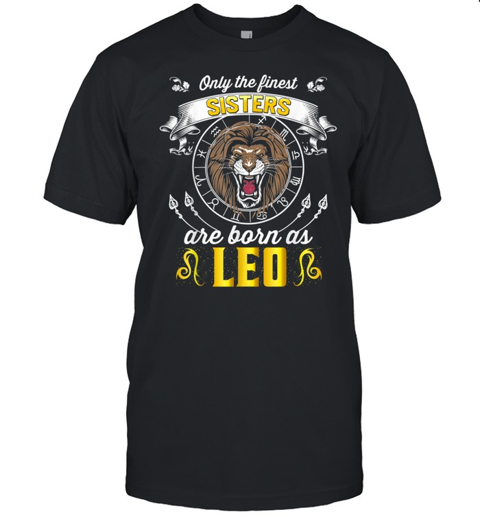 Leo Birthday Sisters Born In July August Zodiac Sign T-Shirt