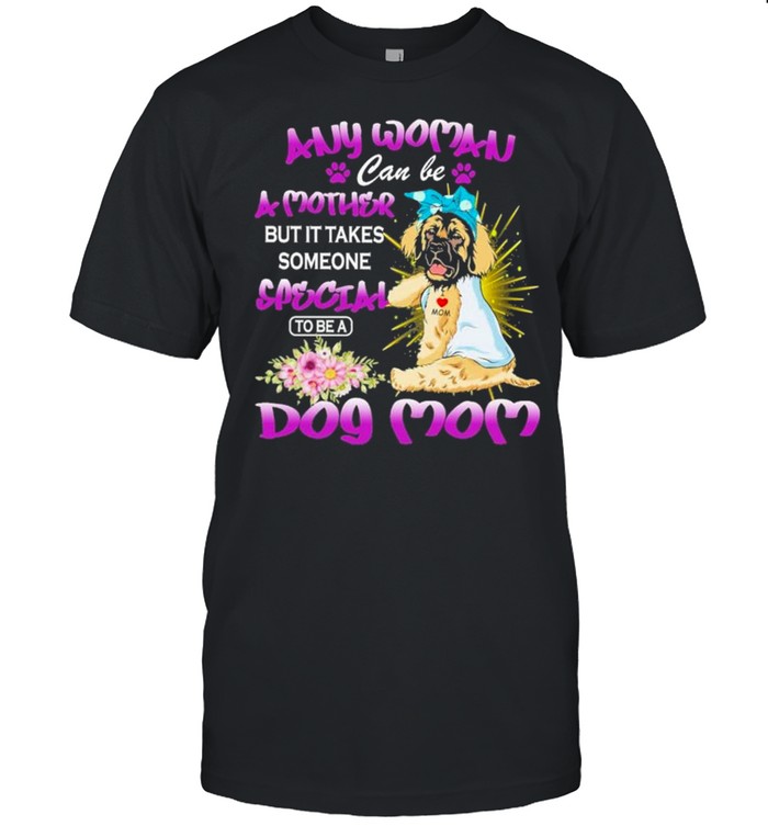 Leonberger Any Woman Can Be A Mother But It Takes Someone Special To Be A Dog Mom Purple T-Shirt