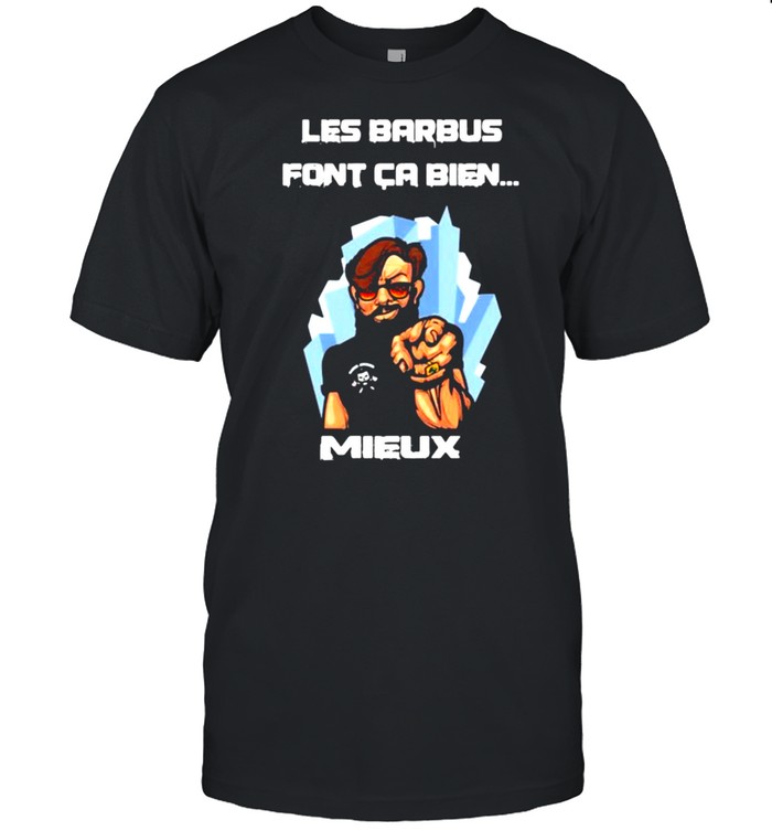 Les Barbus Font Ca Bien Mieux T-Shirt