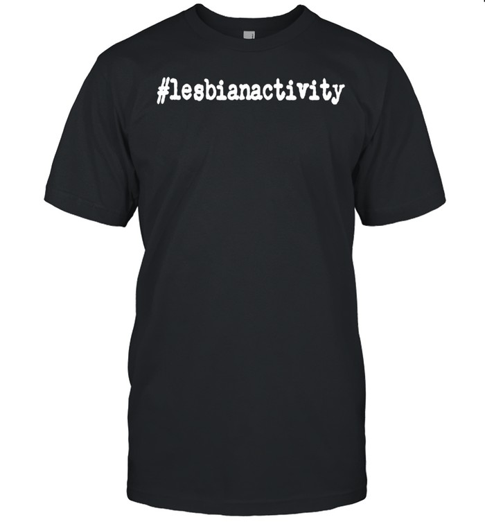 Lesbianactivity T-Shirt