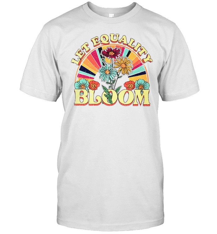 Let Equality Bloom T-Shirt
