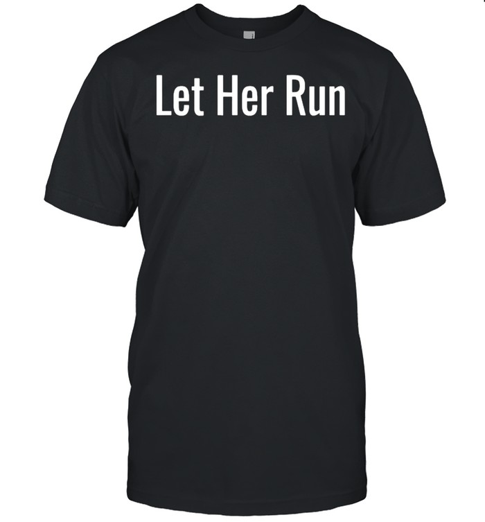 Let Her Run T-Shirt