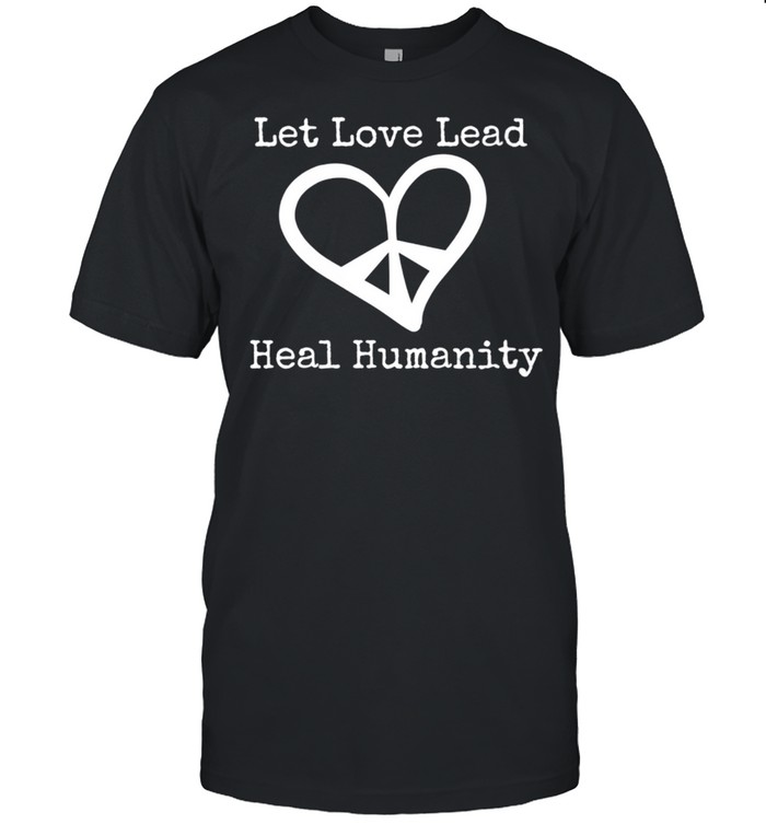 Let Love Lead T-Shirt Let Love Lead T-Shirt