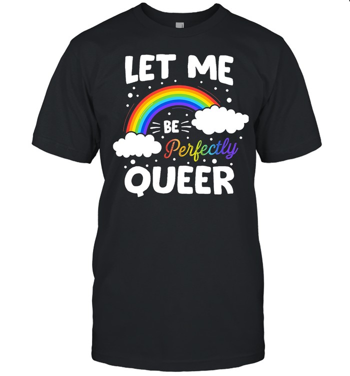 Let Me Be Perfectly Queer Human Pride Gay Pride Flag Bisexual T-Shirt
