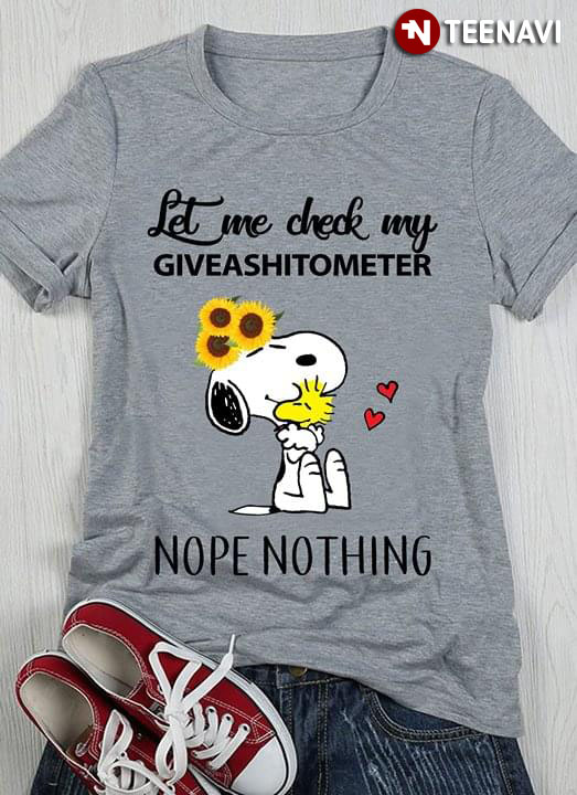 Let Me Check My Give A Shitometer Snoopy Nope Nothing T-Shirt