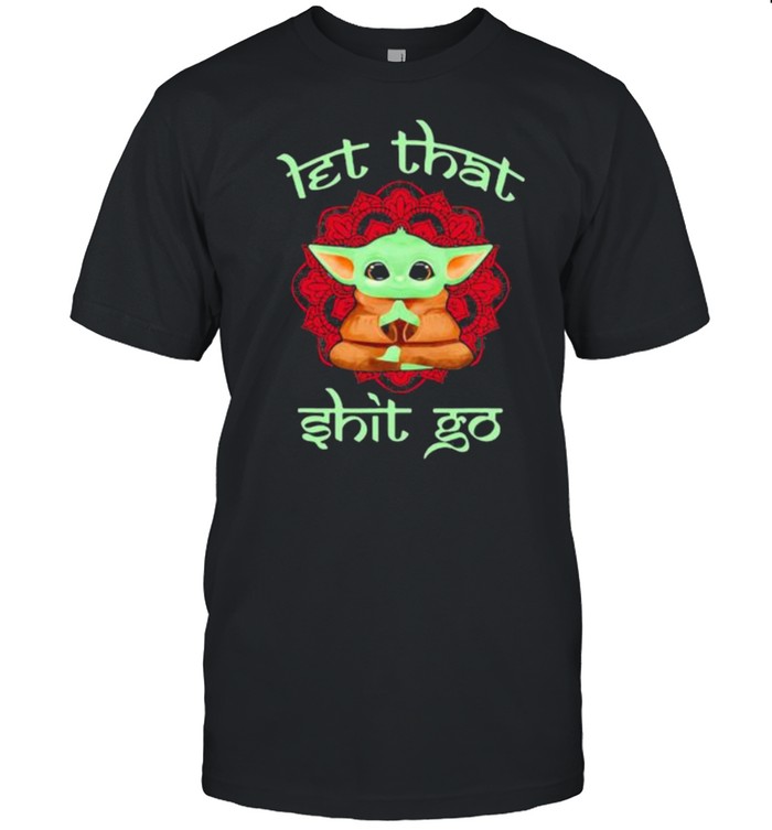 Let That Shit Go Yoda Yoga T-Shirt Let That Shit Go Yoda Yoga T-Shirt