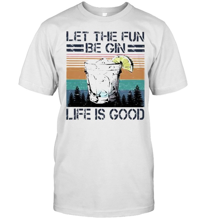 Let The Fun Be Gin Life Is Good Vintage T-Shirt
