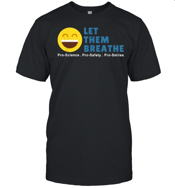 Let Them Breathe – Unmask Smiles T-Shirt
