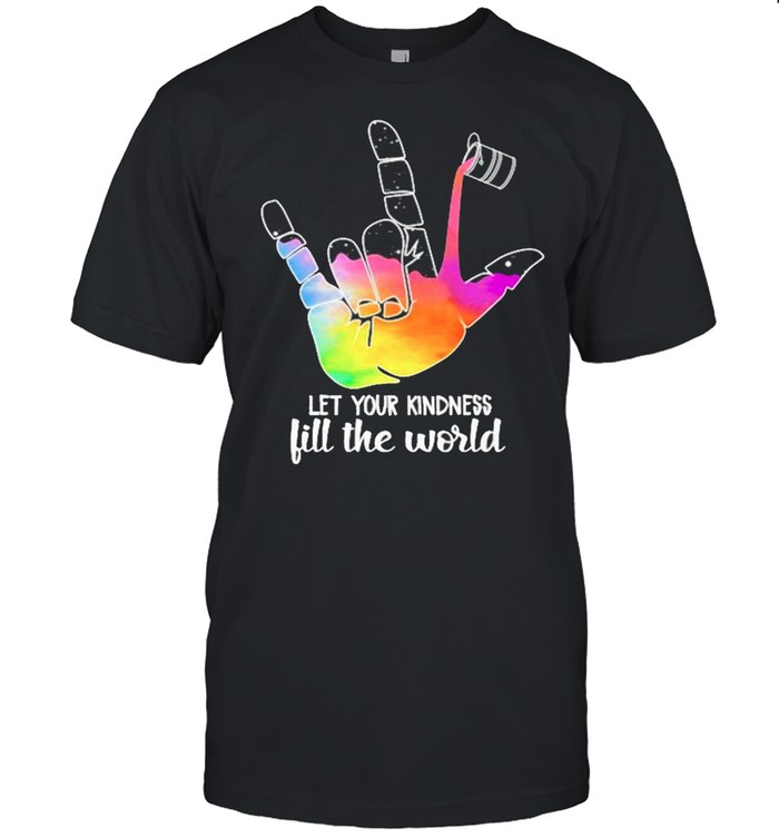 Let Your Kindness Fill The World T-Shirt