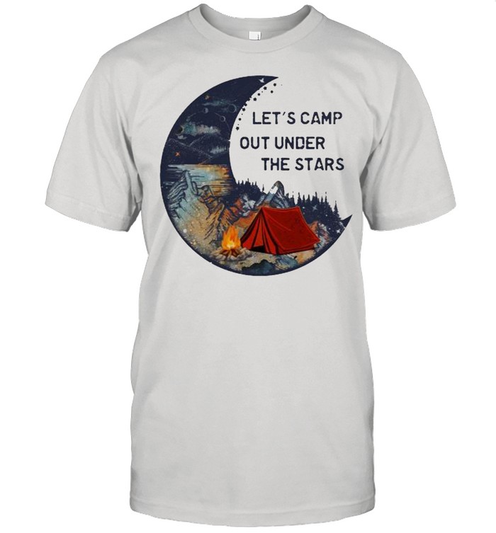Lets Camp Out Under The Stars Camping Moon T-Shirt