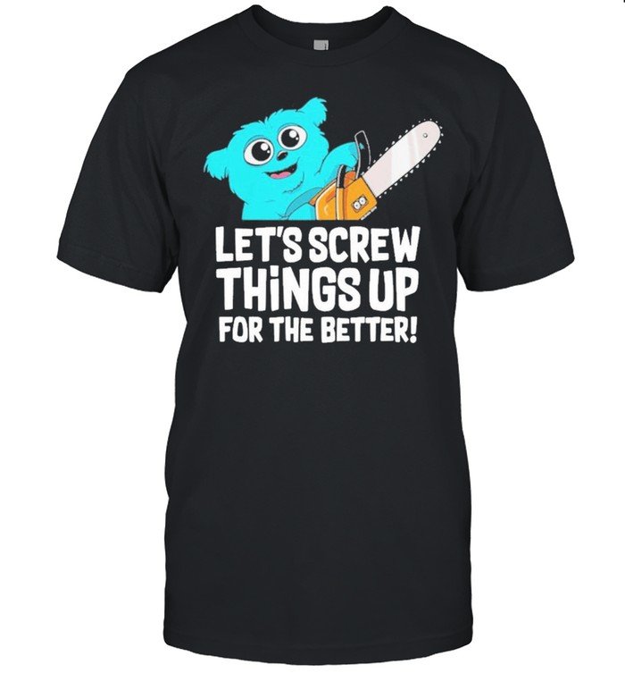 Lets Crew Things Up For The Better T-Shirt