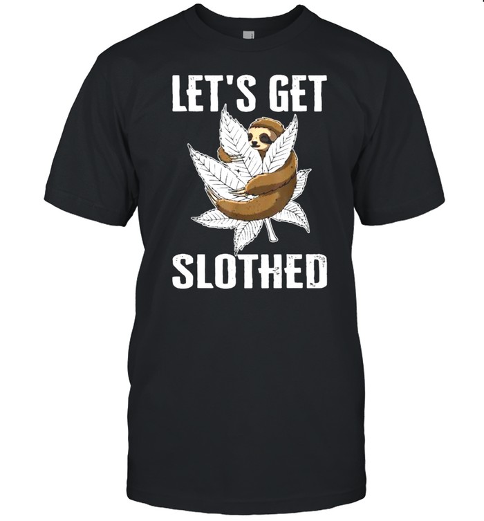 Lets Get Slothed Cannabis T-Shirt