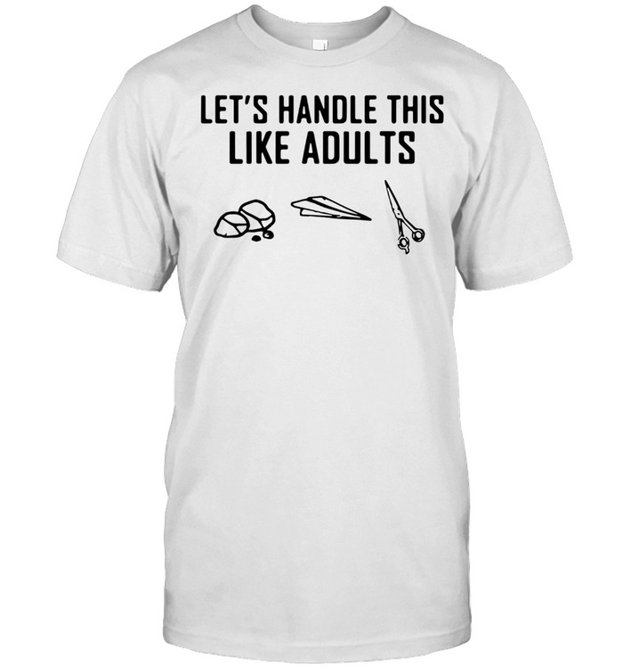 Lets Handle This Like Adults T-Shirt