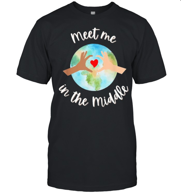 Lets Just Meet In The Middle Meet Me In The Middle Cool T-Shirt Lets Just Meet In The Middle Meet Me In The Middle Cool T-Shirt