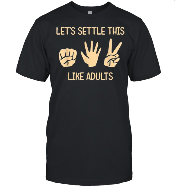 Lets Settle This Like Adults Rock Paper Scissor T-Shirt Lets Settle This Like Adults Rock Paper Scissor T-Shirt