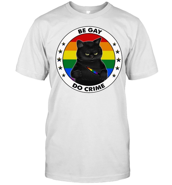 Lgbt Black Cat Be Gay Do Crime T-Shirt
