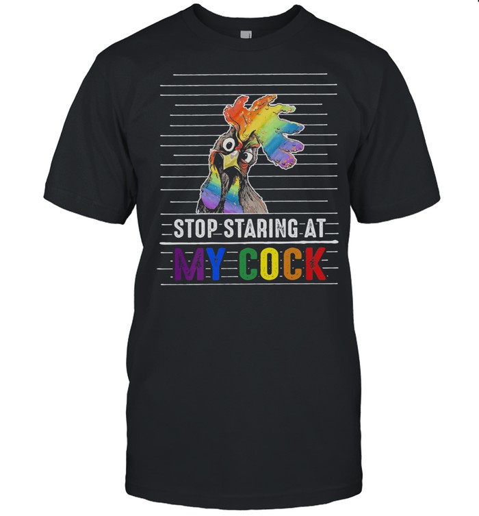 Lgbt Chicken Stop Staring At My Cock T-Shirt Lgbt Chicken Stop Staring At My Cock T-Shirt