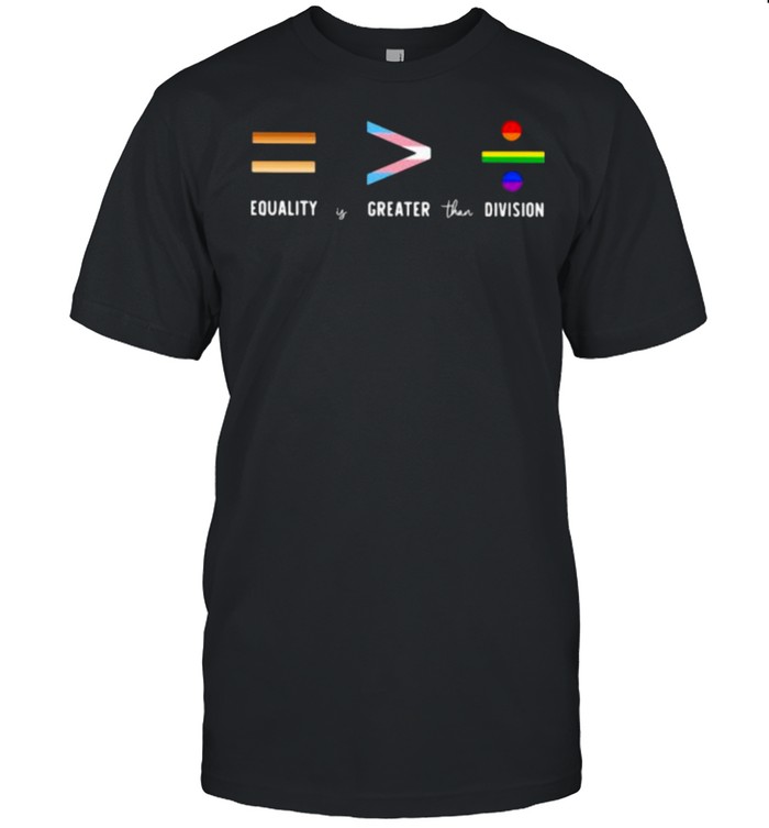 Lgbt Equality Is Greater Than Division T-Shirt