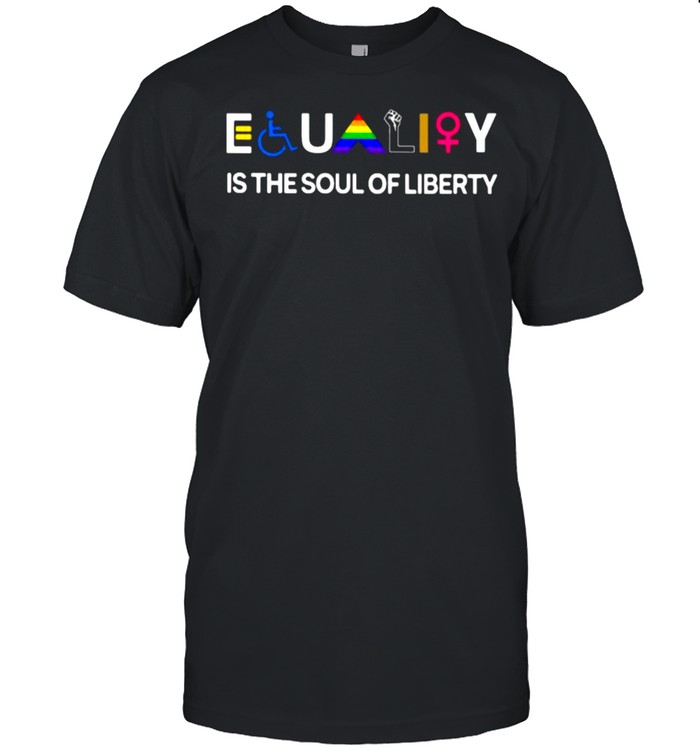 Lgbt Equality Is The Soul Of Liberty T-Shirt Lgbt Equality Is The Soul Of Liberty T-Shirt