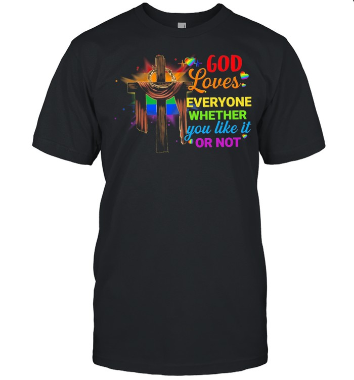 Lgbt God Loves Everyone Whether You Like It Or Not T-Shirt Lgbt God Loves Everyone Whether You Like It Or Not T-Shirt