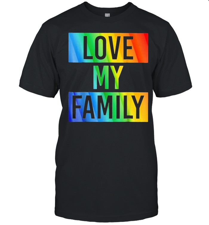 Lgbt Love My Family T-Shirt
