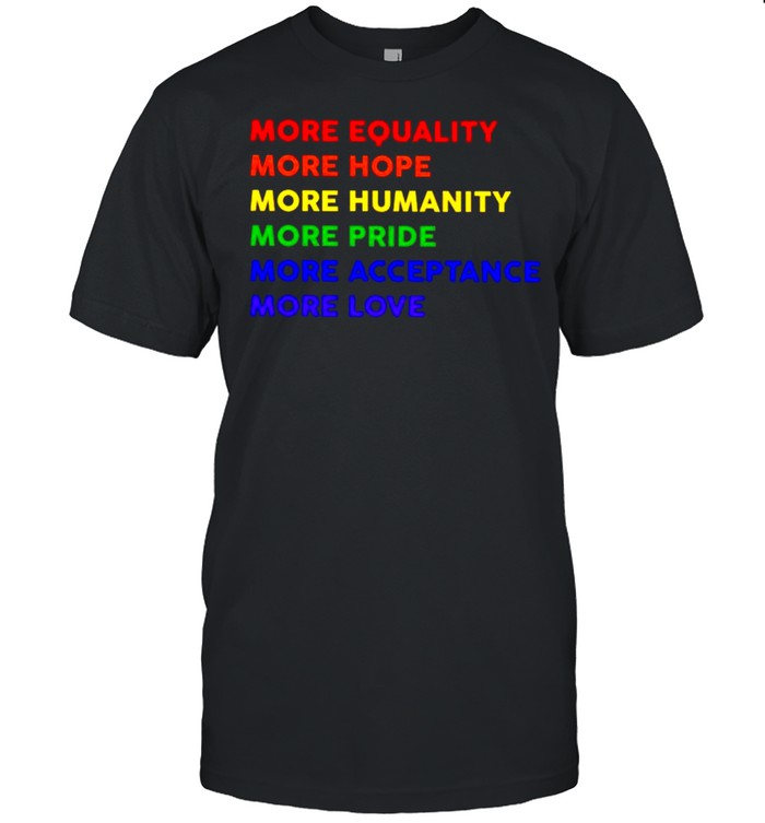 Lgbt More Equality More Hope More Humanity T-Shirt Lgbt More Equality More Hope More Humanity T-Shirt