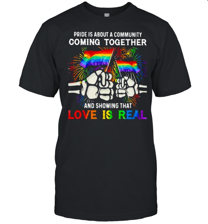 Lgbt Pride Is About A Community Comming Together And Showing That Love Is Real Lgbt T-Shirt