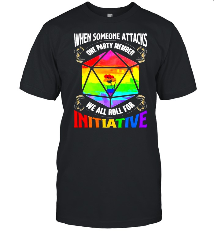 Lgbt When Someone Attacks One Party Member We All Roll T-Shirt