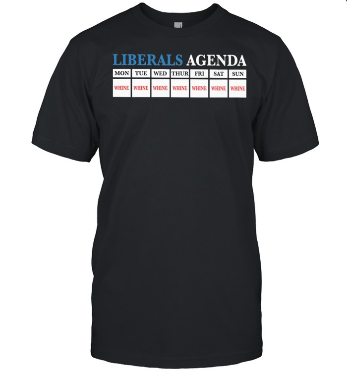 Liberals Agenda Mon Tue Wed Thur Fri Sat Sun T-Shirt
