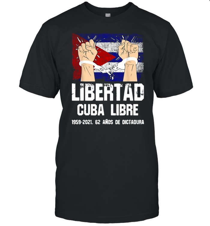 Libertad Cuba Libre 1959 2021 62 Anos De Dictadura Cuba Flag Break Chain T-Shirt