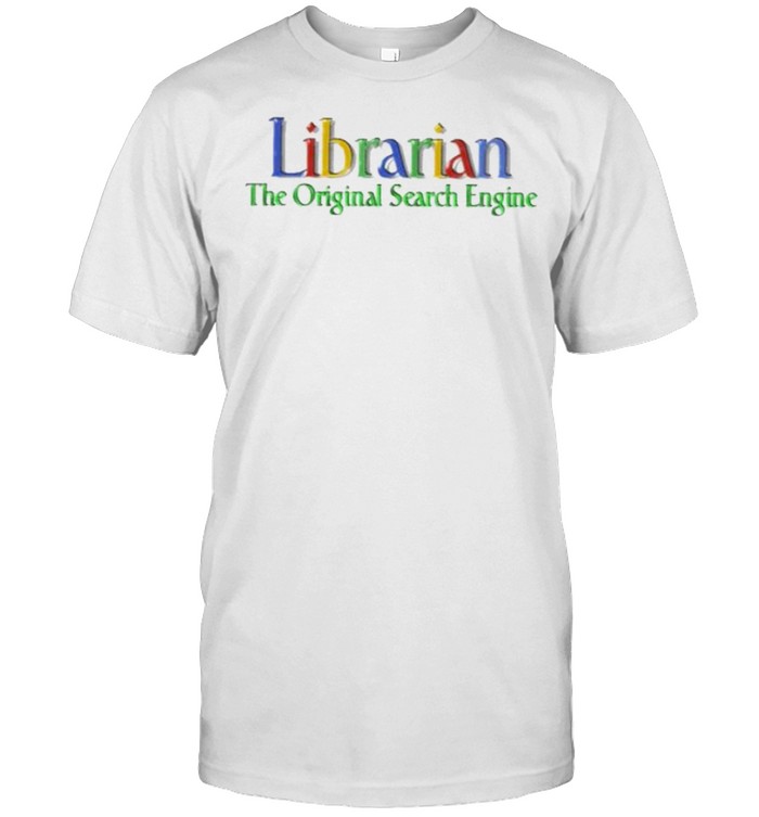 Librarian The Original Search Engine T-Shirt Librarian The Original Search Engine T-Shirt