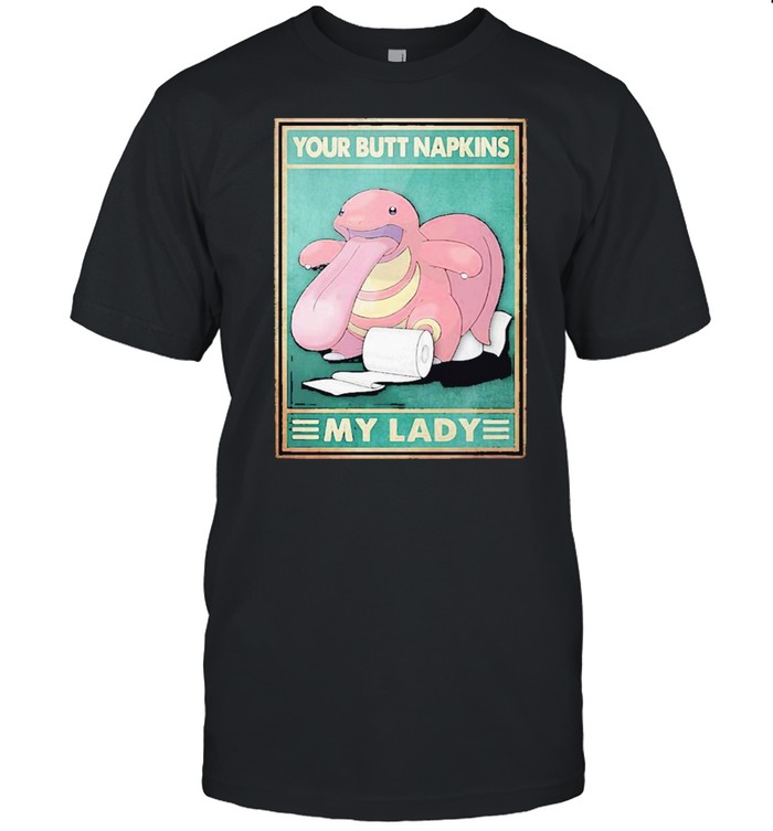 Lickitung Pokemon Your Butt Napkins My Lady T-Shirt