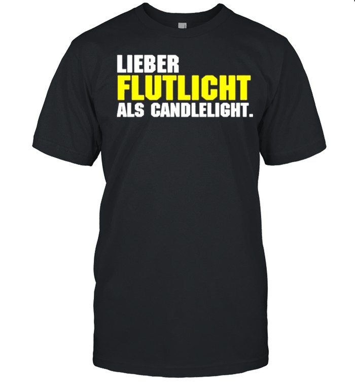 Lieber Flutlicht Als Candlelight T-Shirt