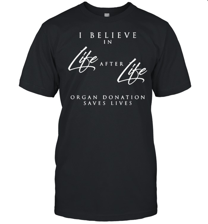 Life After Life An Organ Donor Awareness And Organ Donation T-Shirt Life After Life An Organ Donor Awareness And Organ Donation T-Shirt