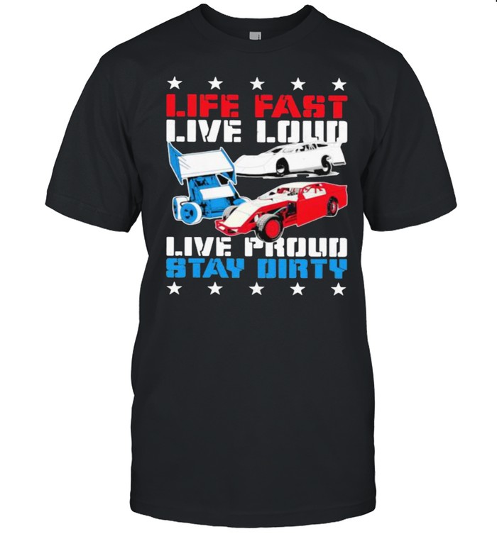 Life Fast Live Loud Live Proud Stay Dirty T-Shirt