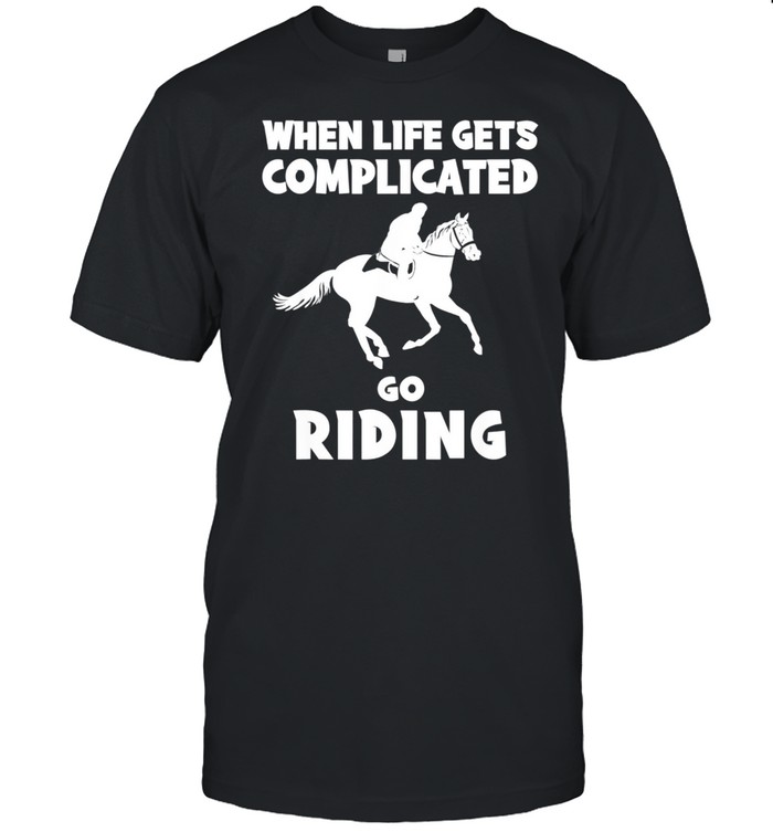 Life Gets Complicated I Horse T-Shirt