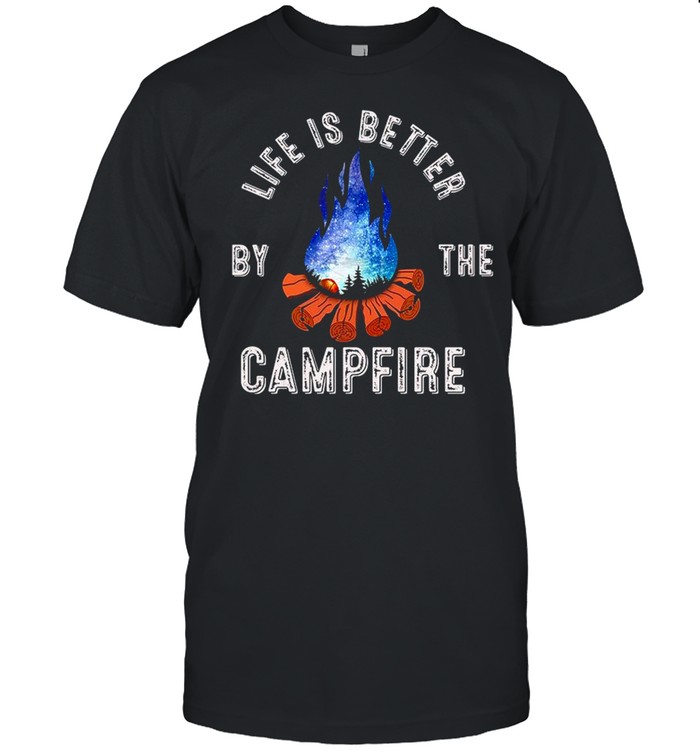 Life Is Better By The Campfire T-Shirt Life Is Better By The Campfire T-Shirt
