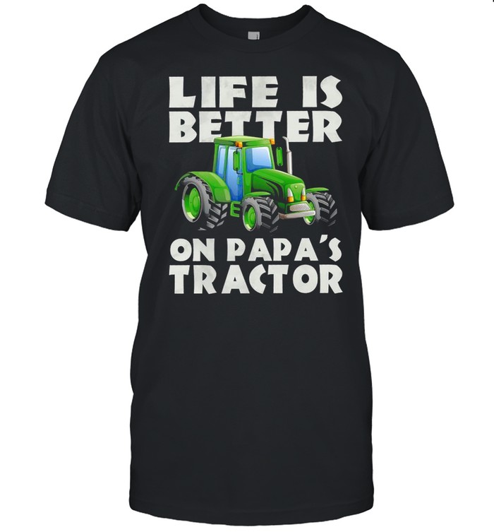 Life Is Better On Papas Tractor T-Shirt Life Is Better On Papas Tractor T-Shirt