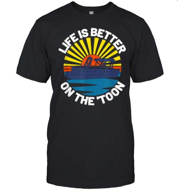 Life Is Better On The Toon Vintage Retro Pontooning Boat T-Shirt Life Is Better On The Toon Vintage Retro Pontooning Boat T-Shirt