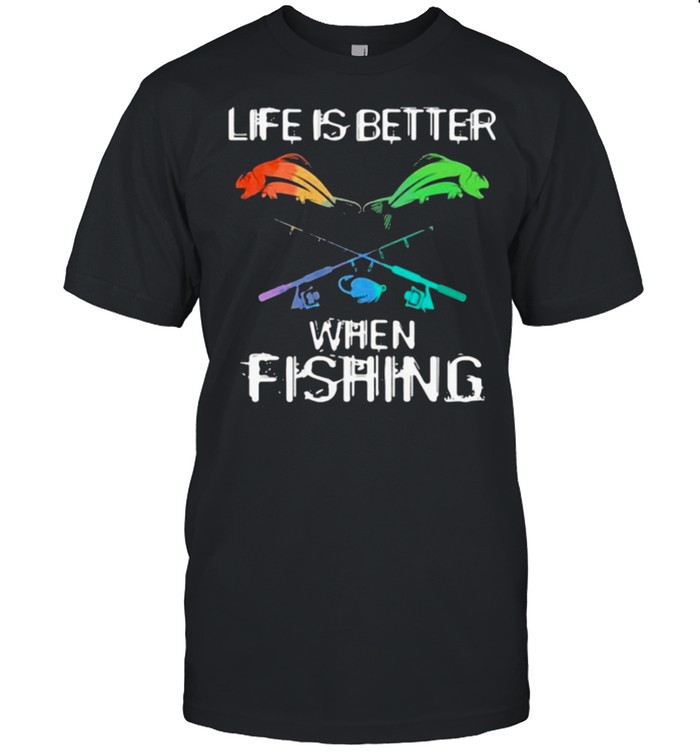 Life Is Better When Fishing T-Shirt